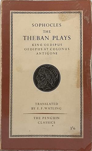 The Theban Plays by Sophocles, E.F. Watling