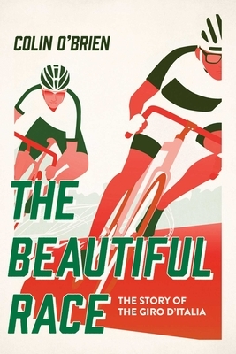 The Beautiful Race: The Story of the Giro d'Italia by Colin O'Brien