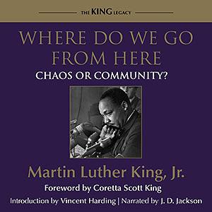 Where Do We Go from Here:  Chaos or Community? by Martin Luther King Jr.