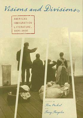 Visions and Divisions: American Immigration Literature, 1870-1930 by 