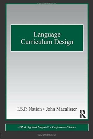 Language Curriculum Design by John Macalister, I.S.P. Nation