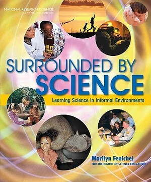 Surrounded by Science: Learning Science in Informal Environments by Center for Education, Division of Behavioral and Social Scienc, National Research Council