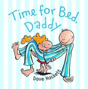 Time for Bed, Daddy by Dave Hackett