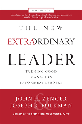 The New Extraordinary Leader: Turning Good Managers Into Great Leaders by Joseph Folkman, John H. Zenger