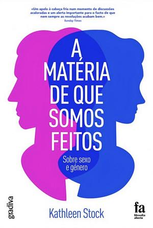 A Matéria de Que Somos Feitos by Kathleen Stock