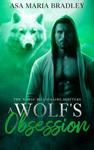 A Wolf's Obsession by Asa Maria Bradley