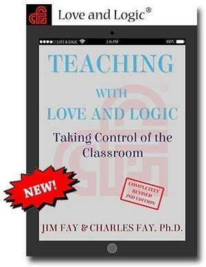 Teaching with Love and Logic: Taking Control of the Classroom by Charles Fay, Jim Fay