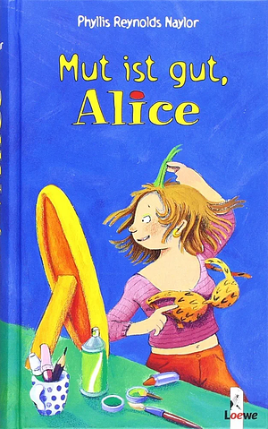 Mut ist gut, Alice by Phyllis Reynolds Naylor