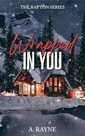 Wrapped in You by A. Rayne