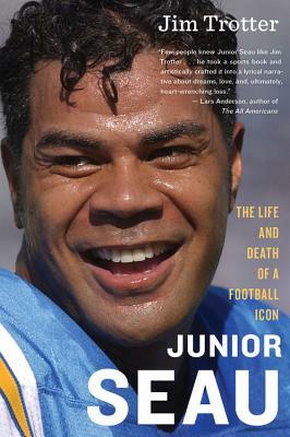 Junior Seau: The Life and Death of a Football Icon by Jim Trotter