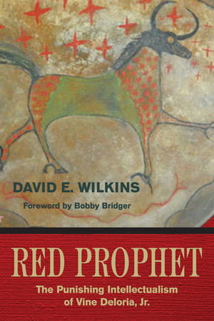 Red Prophet: The Punishing Intellectualism of Vine Deloria, Jr. by David E. Wilkins