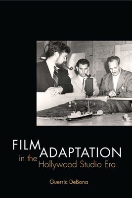 Film Adaptation in the Hollywood Studio Era by Guerric Debona