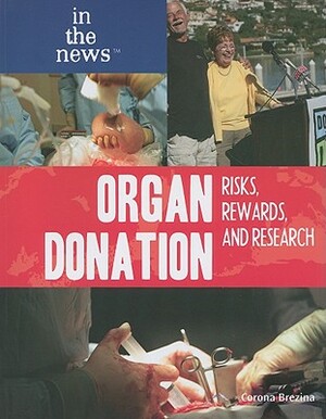 Organ Donation: Risks, Rewards, and Research by Corona Brezina