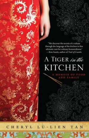 A Tiger in the Kitchen: A Memoir of Food and Family by Cheryl Lu-Lien Tan