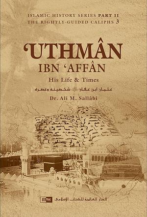 Uthman ibn Affan: His Life and Times by علي محمد الصلابي