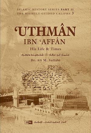 Uthman ibn Affan: His Life and Times by علي محمد الصلابي