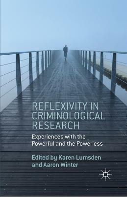 Reflexivity in Criminological Research: Experiences with the Powerful and the Powerless by Aaron Winter