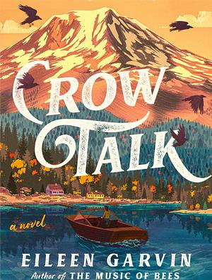 Crow Talk: A Novel by Eileen Garvin, Eileen Garvin