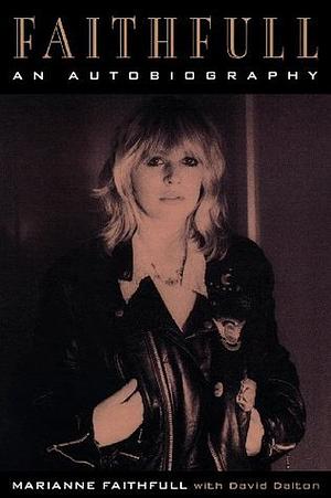 Faithfull: An Autobiography by David Dalton, Marianne Faithfull