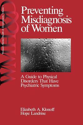 Preventing Misdiagnosis of Women: A Guide to Physical Disorders That Have Psychiatric Symptoms by Elizabeth Adele Klonoff, Hope Landrine