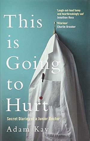 This is Going to Hurt - Signed Edition by Adam Kay, Adam Kay