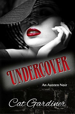 Undercover - An Austen Noir by Cat Gardiner