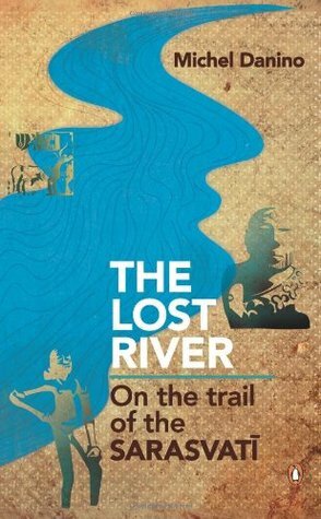 The Lost River: On The Trail of the Sarasvati by Michel Danino