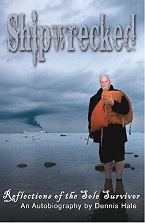 Shipwrecked: Reflections of the Sole Survivor by Dennis Hale