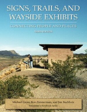 Signs, Trails, and Wayside Exhibits: Connecting People and Places by Michael Gross, Ron Zimmerman