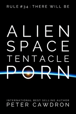 Alien Space Tentacle Porn by Peter Cawdron