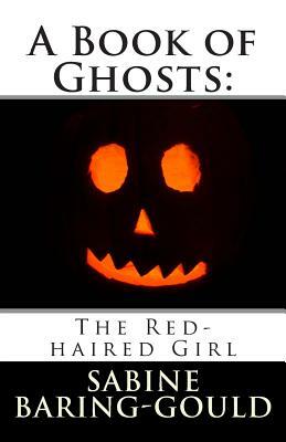 A Book of Ghosts: The Red-haired Girl by Sabine Baring Gould