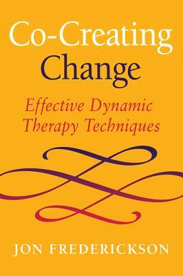 Co-Creating Change: Effective Dynamic Therapy Techniques by Jon Frederickson