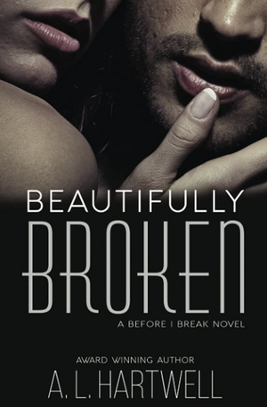 Beautifully Broken  by A.L. Hartwell
