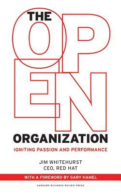 The Open Organization: Igniting Passion and Performance by Jim Whitehurst