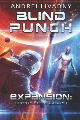 Blind Punch (Expansion: History of the Galaxy, Book #1): A Space Saga by Andrei Livadny