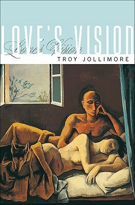 Love's Vision by Troy Jollimore
