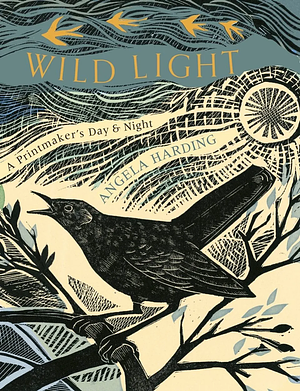 The Wild Light: A printmaker's day, a printmaker's night by Angela Harding