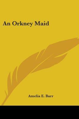 An Orkney Maid by Amelia Edith Huddleston Barr