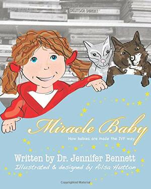 Miracle Baby: How Babies Are Made the Ivf Way by Jennifer Bennett