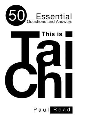 This is Tai Chi: 50 Essential Questions and Answers by Paul Read