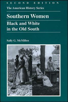 Southern Women: Black and White in the Old South by Sally G. McMillen
