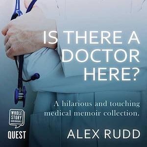 Is There A Doctor Here? by Alex Rudd