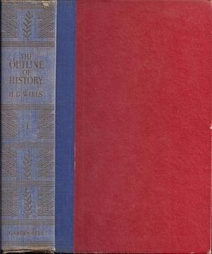 The Outline of History: Being a Plain History of Life and Mankind Volume 1 by J.F. Horrabin, H.G. Wells, H.G. Wells