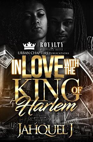 In Love With The King Of Harlem by Jahquel J.