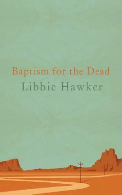 Baptism for the Dead by Libbie Hawker