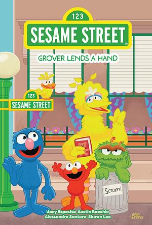 Sesame Street: Grover Lends A Hand by Shawn Lee, Alessandro Santoro, Joey Esposito, Austin Baechle