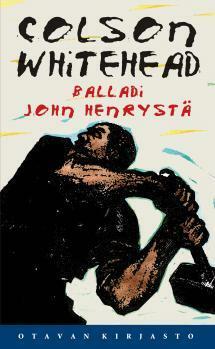 Balladi John Henrystä by Colson Whitehead