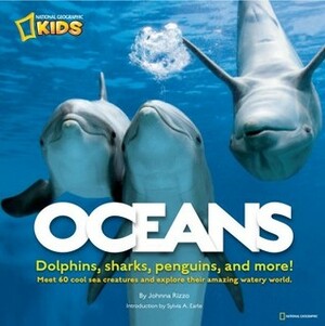 Oceans: Dolphins, sharks, penguins, and more! by Sylvia A. Earle, Johnna Rizzo
