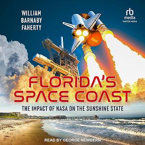 Florida's Space Coast: The Impact of NASA on the Sunshine State by William B. Faherty