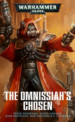 The Omnissiah's Chosen by Josh Reynolds, Rob Sanders, C. L. Werner, David Guymer, Peter Fehervari